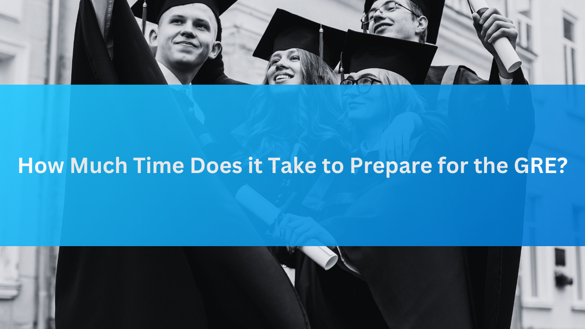 How Much Time Does it Take to Prepare for the GRE?