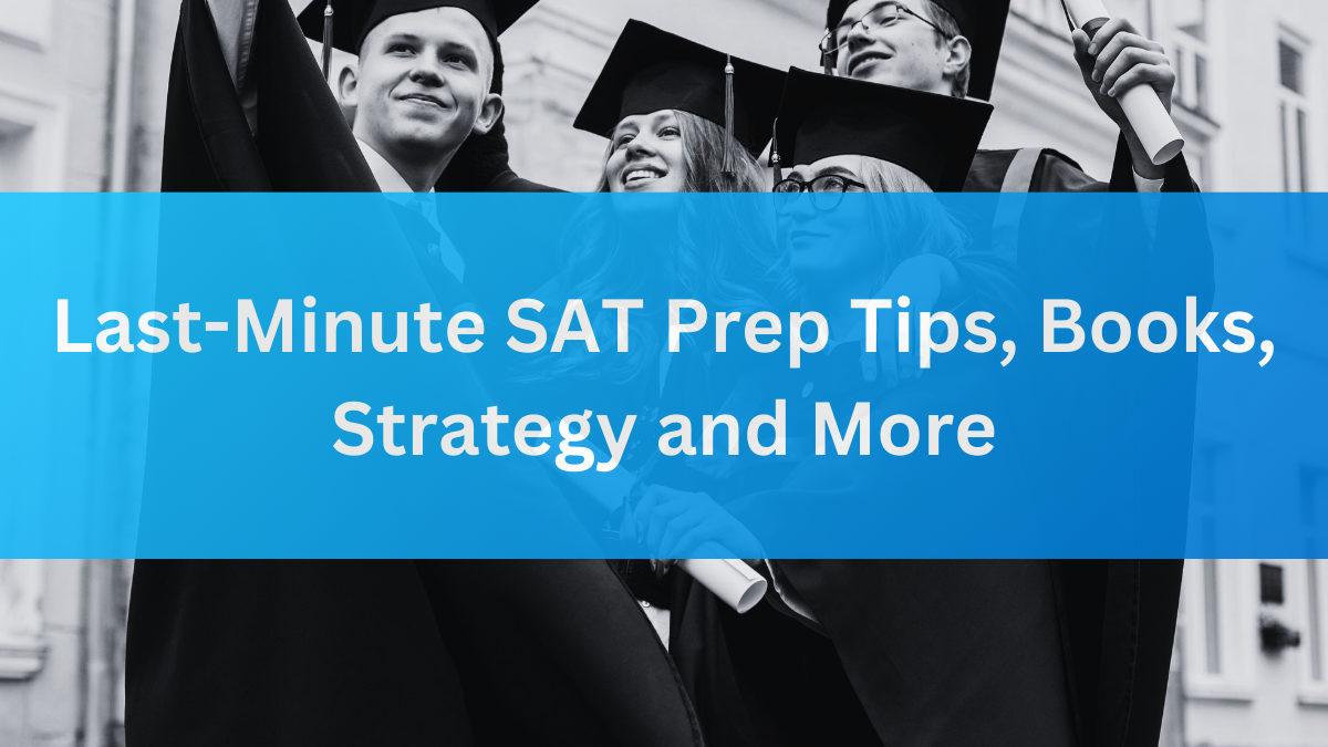 Last-Minute SAT Prep Tips, Books, Strategy and More