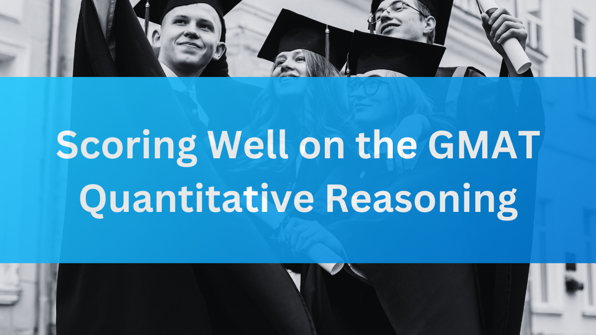 Scoring Well on the GMAT - Quantitative Reasoning