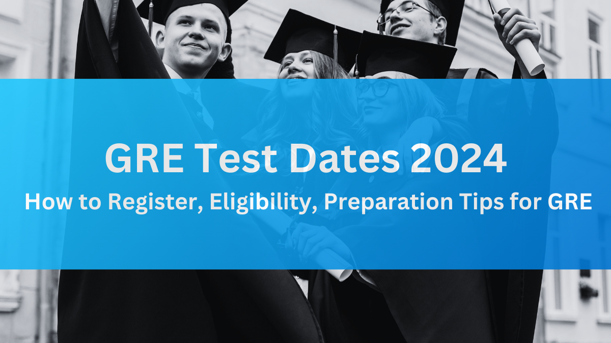 GRE Test Dates 2024 How to Register, Eligibility, Preparation Tips