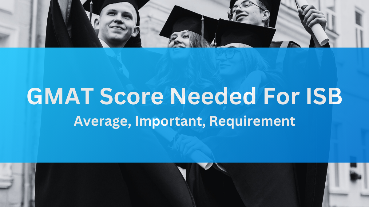 GMAT  Score Needed for ISB