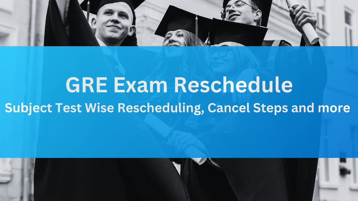 GRE Exam Reschedule: Subject Test Wise Rescheduling, Cancel Steps and more 
